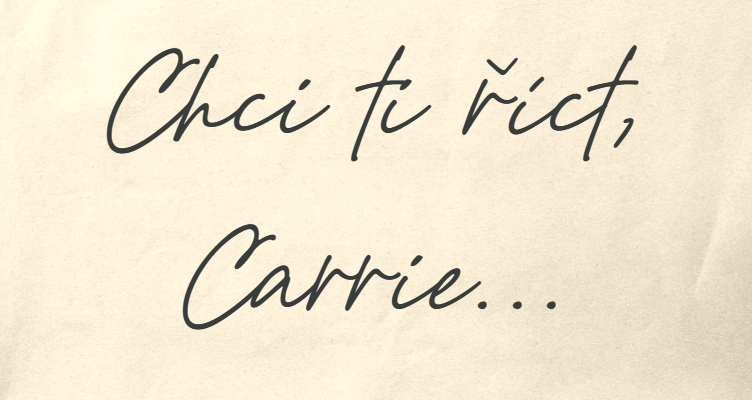 Chci ti říct, Carrie…